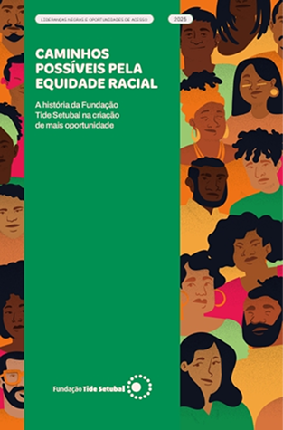 Capa da publicação 'Caminhos possíveis para equidade racial'. O documento tem predominância da cor verde, ao centro, onde estão, no topo, os selos do Programa Lideranças Negras e Oportunidades de Acesso e 2025; o título da publicação, ao centro; e o logo da Fundação Tide Setubal, no rodapé. Aparecem também, nas laterais da capa, ilustração com homens e mulheres de variadas etnias.